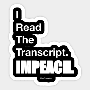 I Read The Transcript. IMPEACH. (White) Sticker